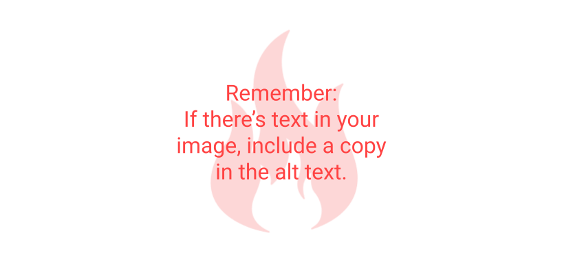 Image reads 'Remember: If there's text in your image, include the copy in the alt text section' in red on a partially transparent image of the pyrobyte fire logo with a white background. 